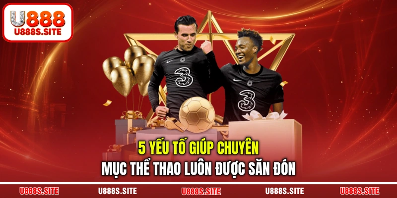 5 yếu tố giúp chuyên mục thể thao luôn được săn đón 5 yếu tố giúp chuyên mục thể thao luôn được săn đón