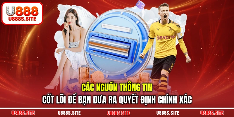 Các nguồn thông tin cốt lõi để bạn đưa ra quyết định chính xác Các nguồn thông tin cốt lõi để bạn đưa ra quyết định chính xác