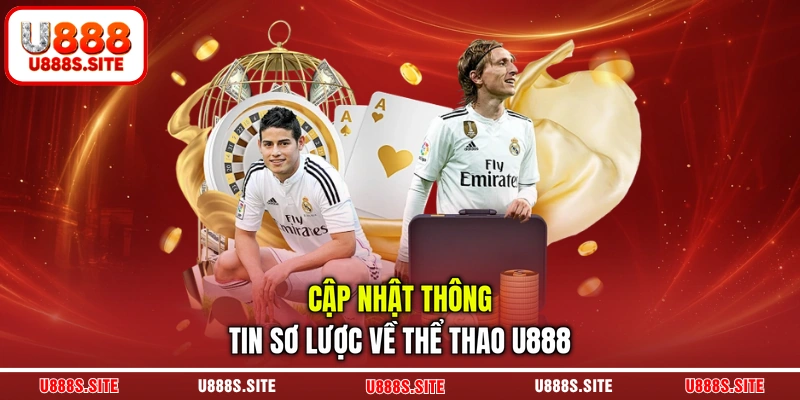 Cập nhật thông tin sơ lược về thể thao U888 Cập nhật thông tin sơ lược về thể thao U888