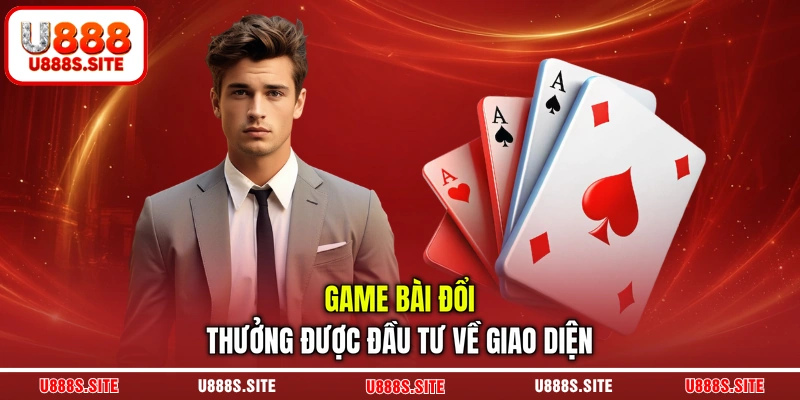 Game bài đổi thưởng được đầu tư về giao diện Game bài đổi thưởng được đầu tư về giao diện