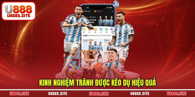 Kinh nghiệm tránh được kèo dụ hiệu quả Kinh nghiệm tránh được kèo dụ hiệu quả