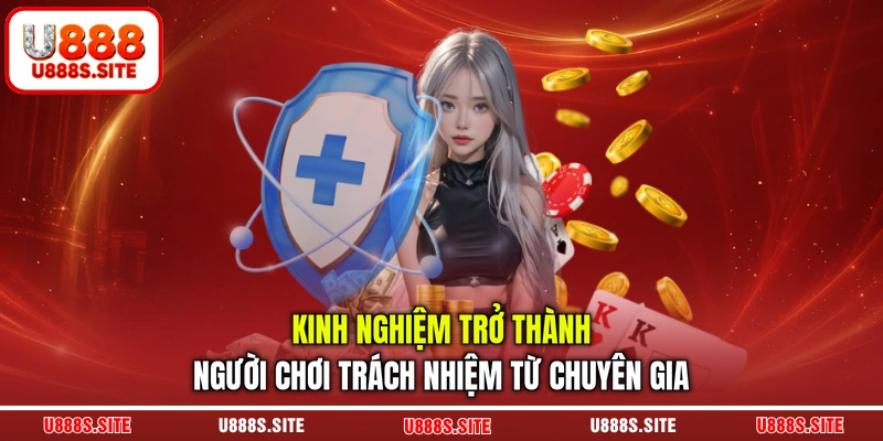 Kinh nghiệm trở thành người chơi trách nhiệm từ chuyên gia