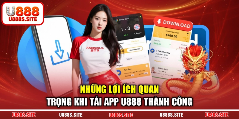 Những lợi ích quan trọng khi tải app U888 thành công Những lợi ích quan trọng khi tải app U888 thành công