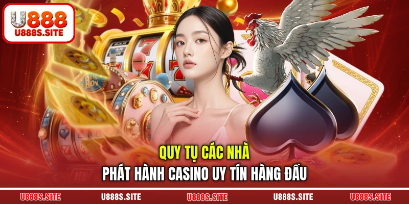 Quy tụ các nhà phát hành casino uy tín hàng đầu
