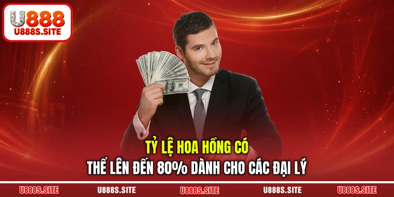 Tỷ lệ hoa hồng có thể lên đến 80% dành cho các đại lý